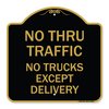 Signmission No Thru Traffic-No Trucks Except Delivery, Black & Gold Aluminum Sign, 18" L, 18" H, BG-1818-23565 A-DES-BG-1818-23565